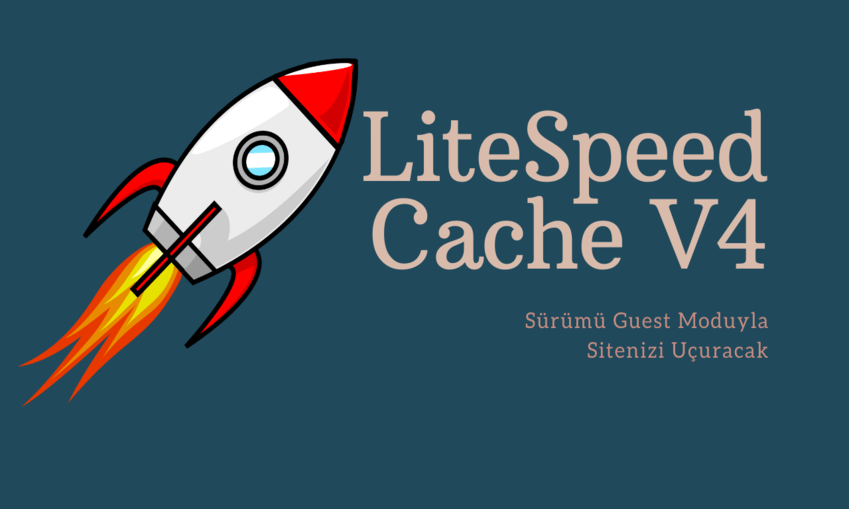 LiteSpeed Cache V4 Sürümü Guest Moduyla Sitenizi Uçuracak