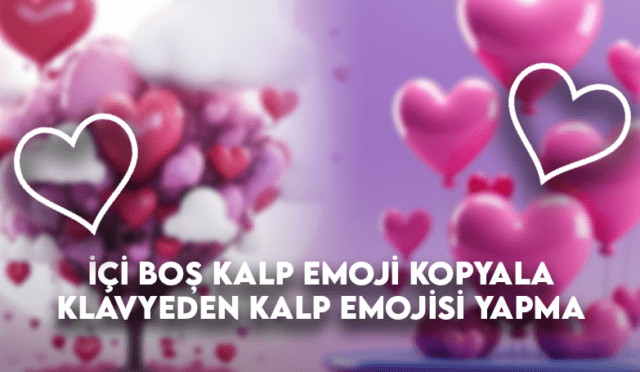 İçi Boş Kalp Emoji Kopyala ♡ – Kalp Emojisi Nasıl Yapılır?