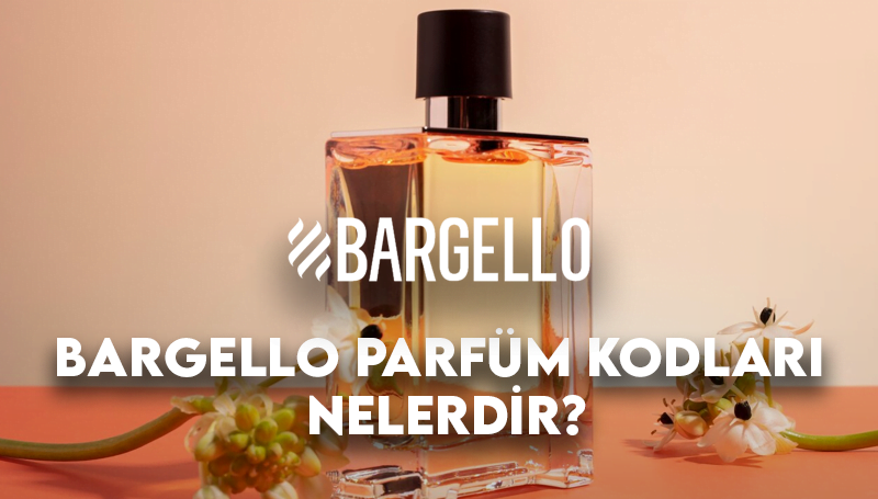Bargello Parfüm Kodları Nelerdir? 2024 Güncel Kodlar