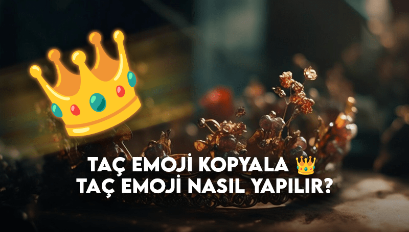 Taç Emoji Kopyala ð – Taç Emoji Nasıl Yapılır?