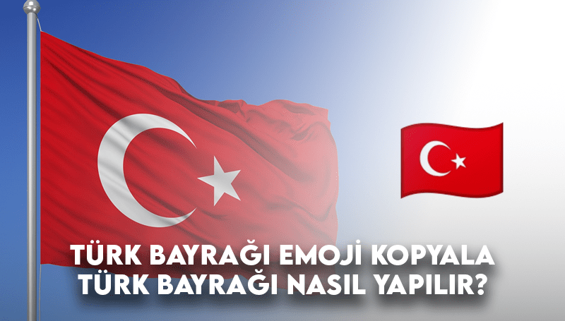 Türk Bayrağı Emoji Kopyala – Türk Bayrağı Emojisi Yapma